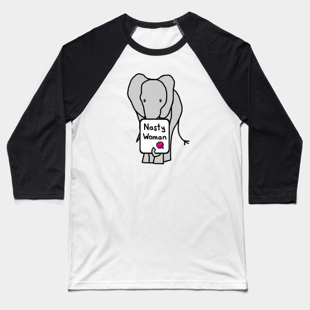 Elephant with Nasty Woman Sign Baseball T-Shirt by ellenhenryart